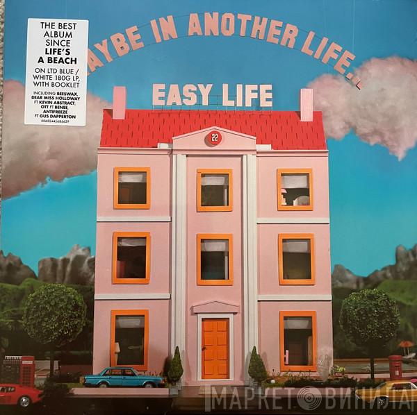  Easy Life   - Maybe In Another Life…