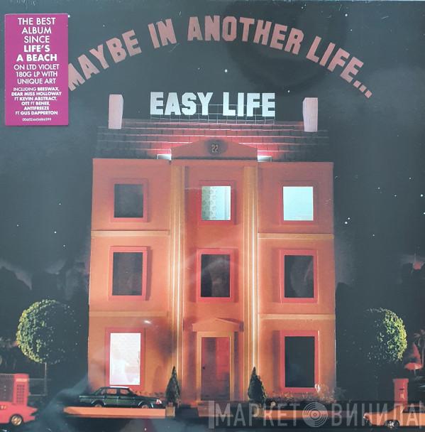 Easy Life  - Maybe In Another Life…