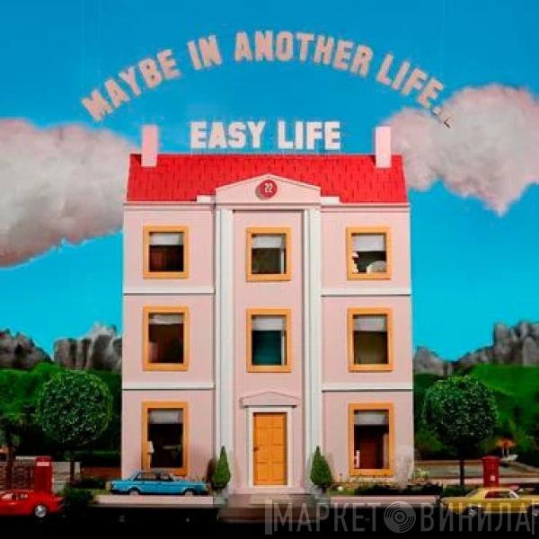  Easy Life   - Maybe In Another Life…