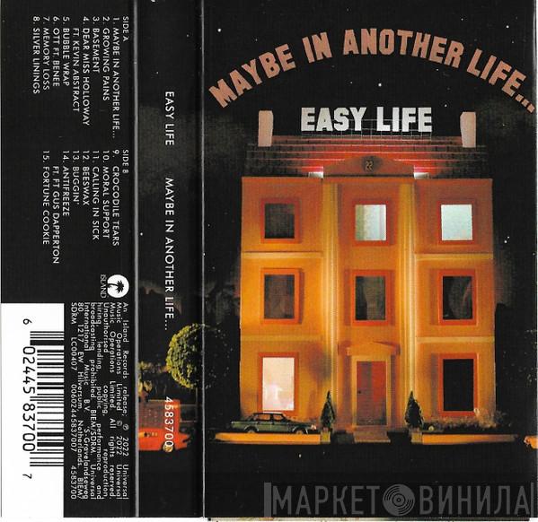  Easy Life   - Maybe In Another Life…