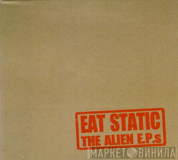 Eat Static - The Alien E.P.s
