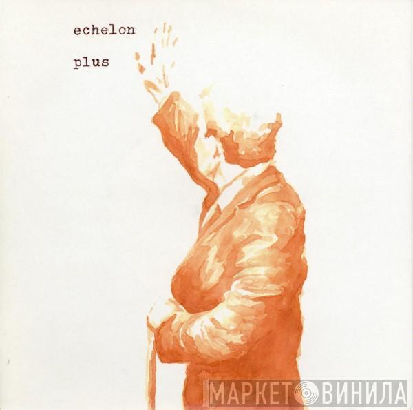 Echelon  - Plus