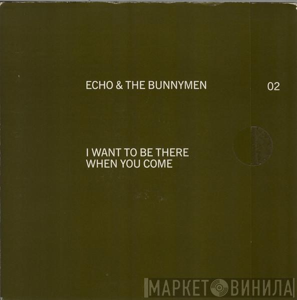 Echo & The Bunnymen - I Want To Be There When You Come