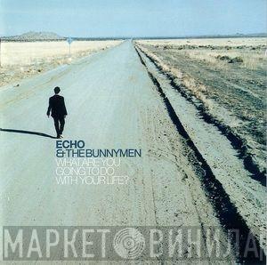  Echo & The Bunnymen  - What Are You Going To Do With Your Life?
