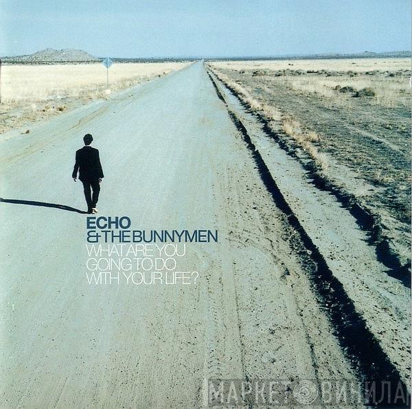  Echo & The Bunnymen  - What Are You Going To Do With Your Life?