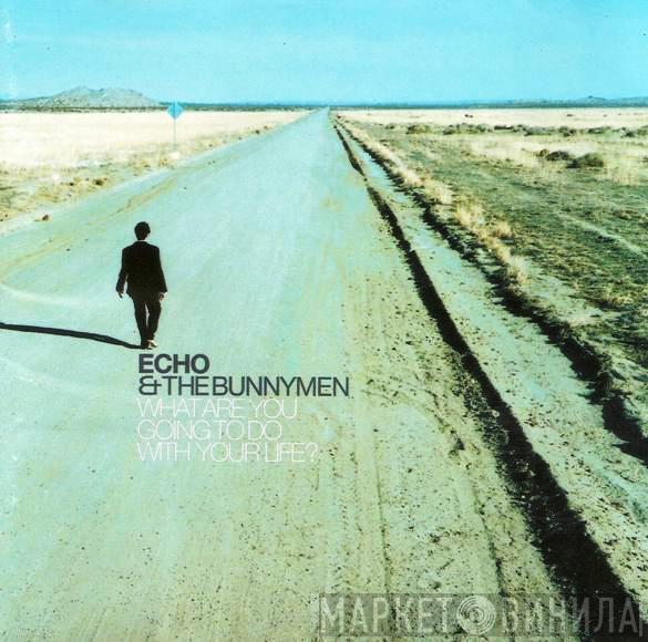  Echo & The Bunnymen  - What Are You Going To Do With Your Life?