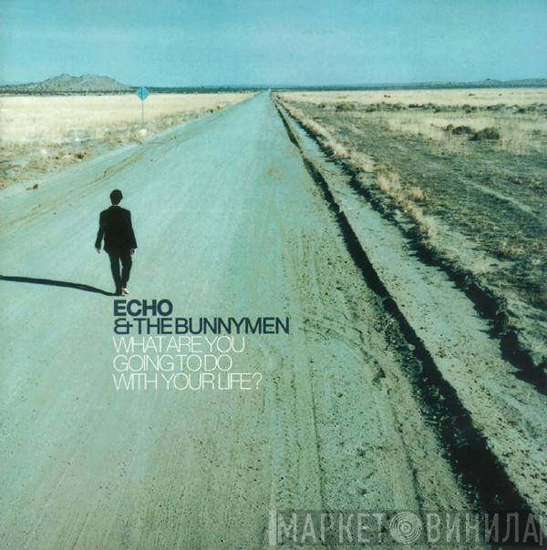  Echo & The Bunnymen  - What Are You Going To Do With Your Life?