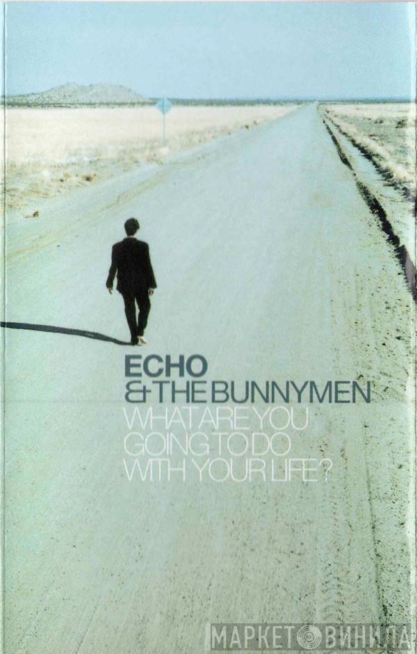  Echo & The Bunnymen  - What Are You Going To Do With Your Life?