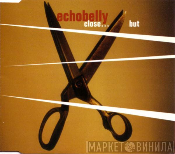 Echobelly - Close...But