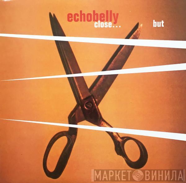 Echobelly - Close...But