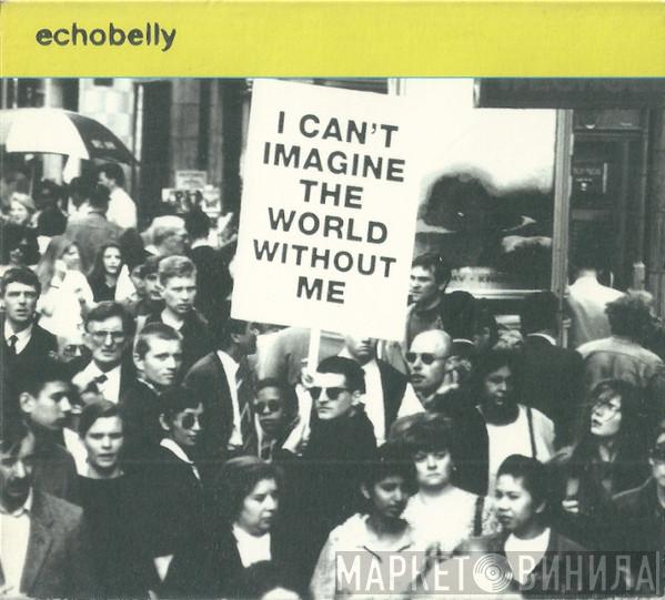  Echobelly  - I Can't Imagine The World Without Me