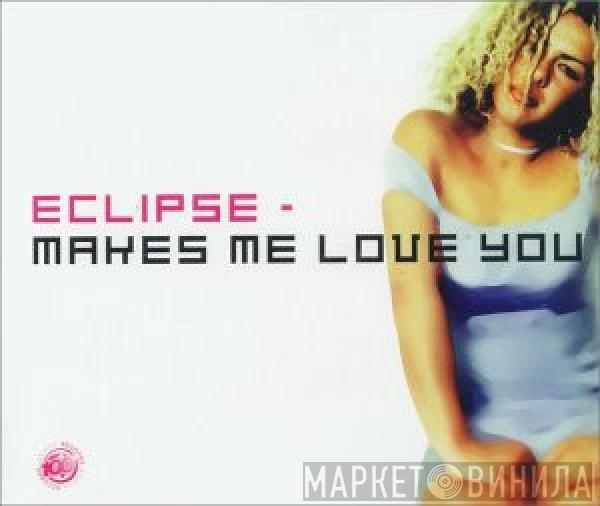  Eclipse  - Makes Me Love You
