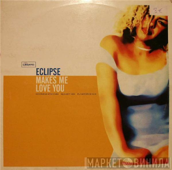  Eclipse  - Makes Me Love You