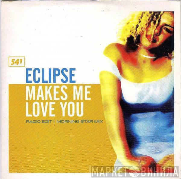  Eclipse  - Makes Me Love You