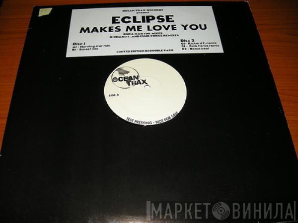  Eclipse  - Makes Me Love You