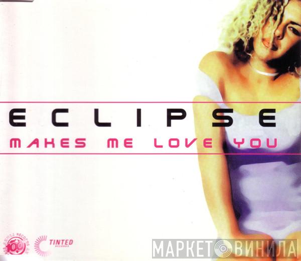  Eclipse  - Makes Me Love You