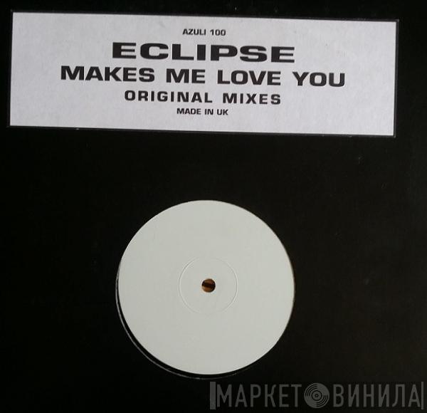 Eclipse - Makes Me Love You