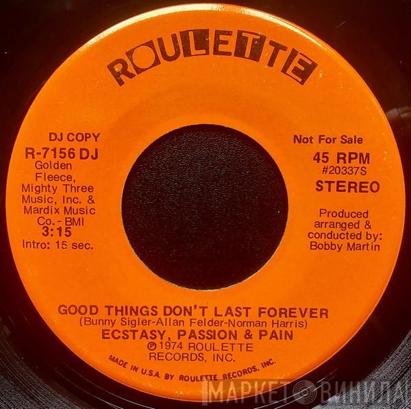 Ecstasy, Passion & Pain - Good Things Don't Last Forever