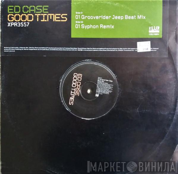  Ed Case  - Good Times (Grooverider & Syphon Remixes)