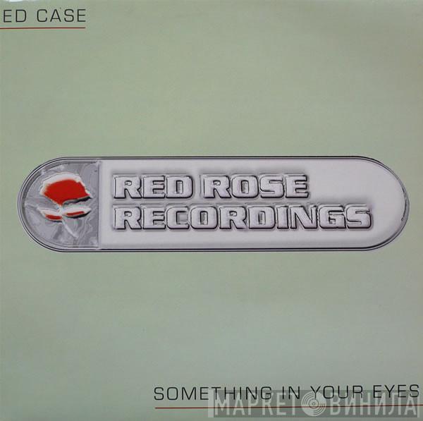Ed Case - Something In Your Eyes