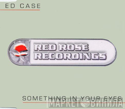 Ed Case - Something In Your Eyes