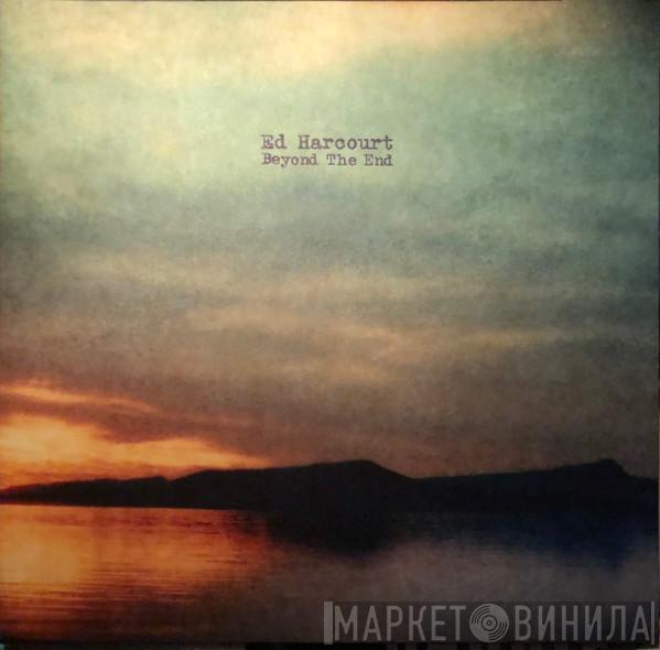 Ed Harcourt - Beyond The End