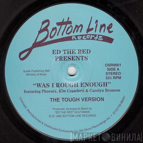 Ed The Red, Phoenix , Kim Crawford, Carolyn Bronson - Was I Rough Enough
