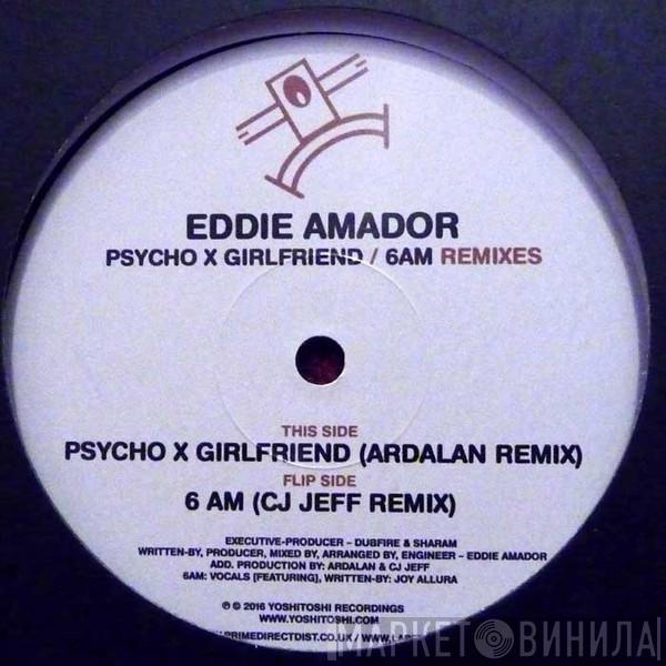 Eddie Amador - Psycho X Girlfriend / 6 AM Remixes