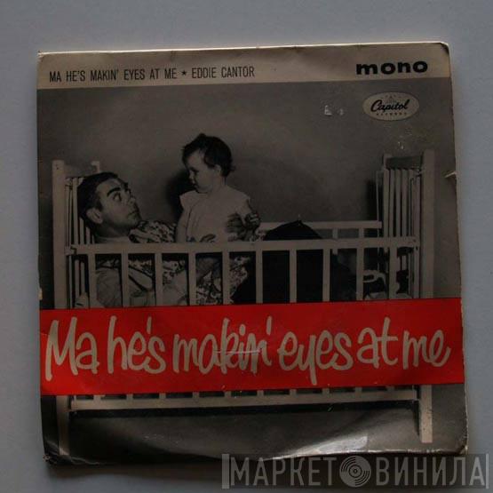 Eddie Cantor - Ma He's Makin' Eyes At Me