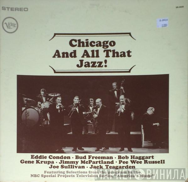 , Eddie Condon , Bud Freeman , Bob Haggart , Gene Krupa , Jimmy McPartland , Pee Wee Russell , Joe Sullivan  Jack Teagarden  - Chicago And All That Jazz!