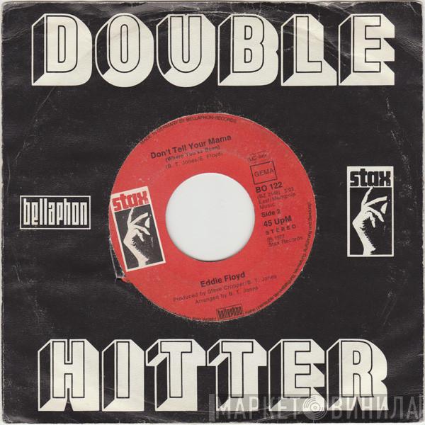  Eddie Floyd  - Don't Tell Your Mama (Where You've Been) / Bring It On Home To Me