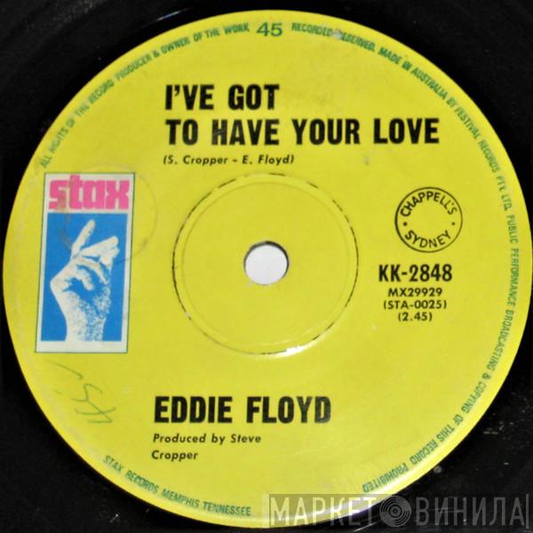  Eddie Floyd  - I've Got To Have Your Love / Girl I Love You