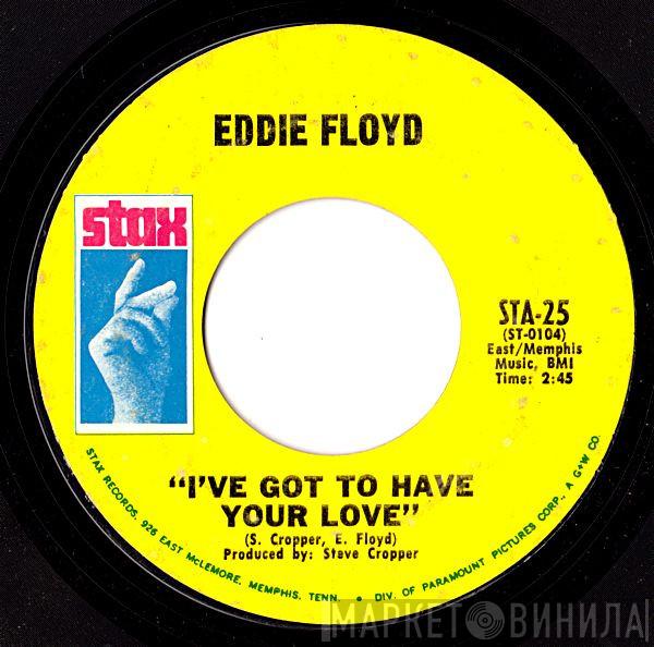  Eddie Floyd  - I've Got To Have Your Love / Girl I Love You