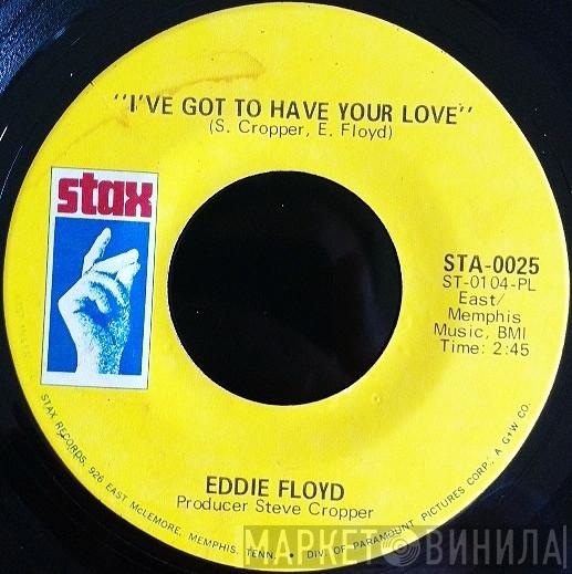  Eddie Floyd  - I've Got To Have Your Love / Girl I Love You