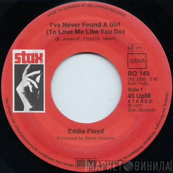  Eddie Floyd  - I've Never Found A Girl (To Love Me Like You Do) / I've Got To Have Your Love