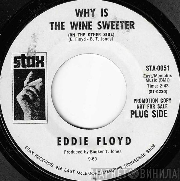  Eddie Floyd  - Why Is The Wine Sweeter (On The Other Side)