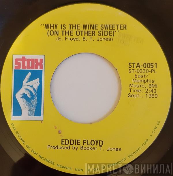 Eddie Floyd  - Why Is The Wine Sweeter (On The Other Side)