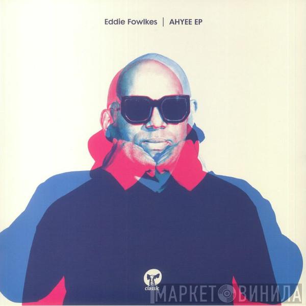 Eddie Fowlkes - Ahyee EP
