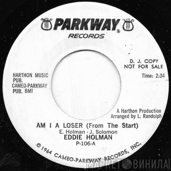  Eddie Holman  - Am I A Loser (From The Start) / You Know That I Will