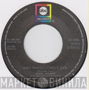  Eddie Holman  - Hey There Lonely Girl / It's All In The Game