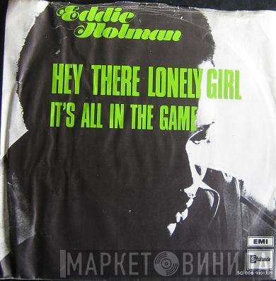  Eddie Holman  - Hey There Lonely Girl / It's All In The Game