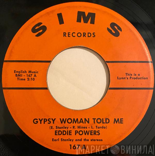 Eddie Powers, Earl Stanley & The Stereos - Gypsy Woman Told Me / Somebody Told Me