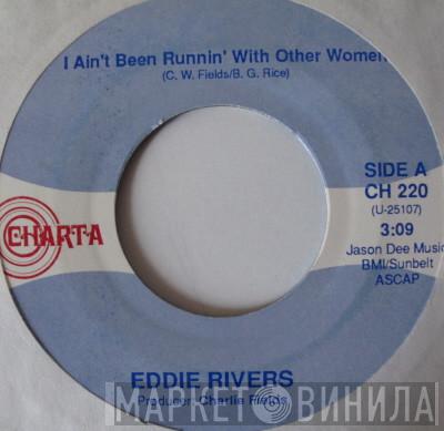 Eddie Rivers - I Ain't Been Runnin' With Other Women / Walk On