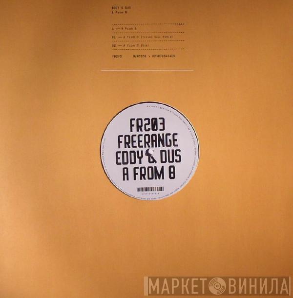 Eddy & Dus - A From B