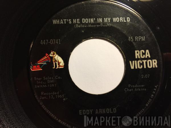  Eddy Arnold  - What's He Doin' In My World / A Little Heartache
