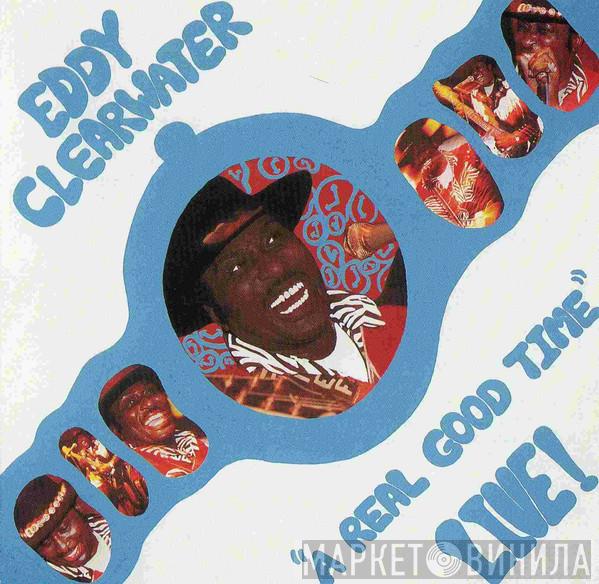  Eddy Clearwater  - A Real Good Time - Live