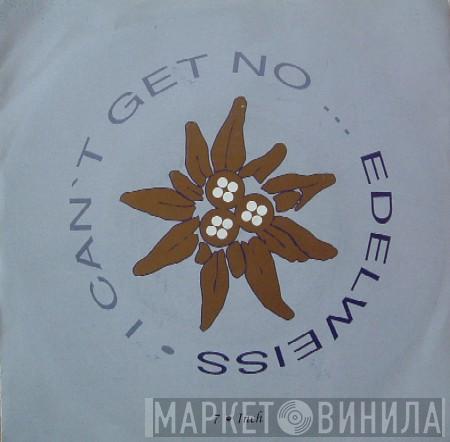  Edelweiss  - I Can't Get No...Edelweiss