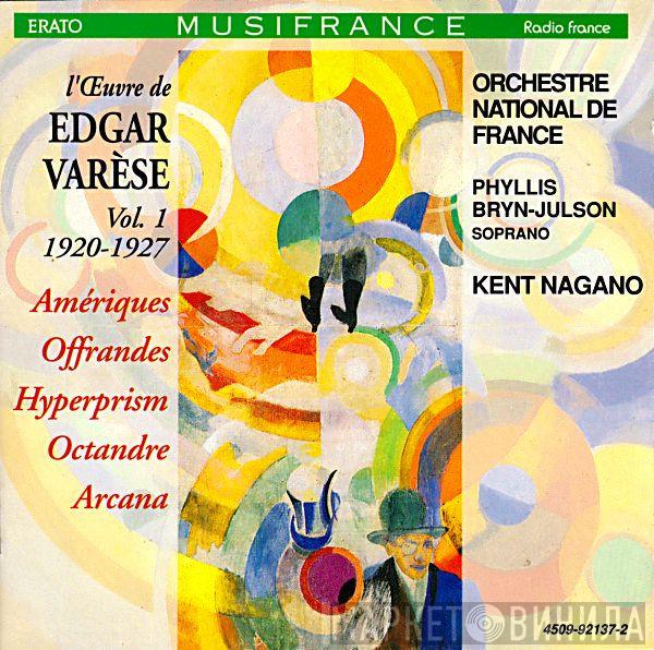 Edgard Varèse, Phyllis Bryn-Julson, Orchestre National De France, Kent Nagano - L'Œuvre De Edgar Varèse, Vol. 1 1920-1927: Amériques; Offrandes; Hyperprism; Octandre; Arcana