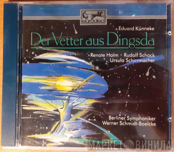 - Eduard Künneke , Renate Holm , Rudolf Schock , Ursula Schirrmacher , Berliner Symphoniker  Werner Schmidt-Boelcke  - Der Vetter Aus Dingsda (Großer Querschnitt)