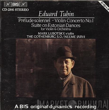 Eduard Tubin, Göteborgs Symfoniker, Neeme Järvi, Mark Lubotsky - Prelude Solennel / Violin Concerto No. 1 / Suite On Estonian Dances For Violin & Orchestra